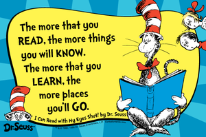 The more that you READ, the more things you will KNOW!!!